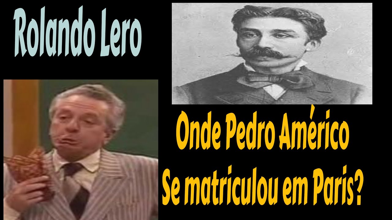 Rolando Lero :Onde Pedro Americo se matriculou em Paris?