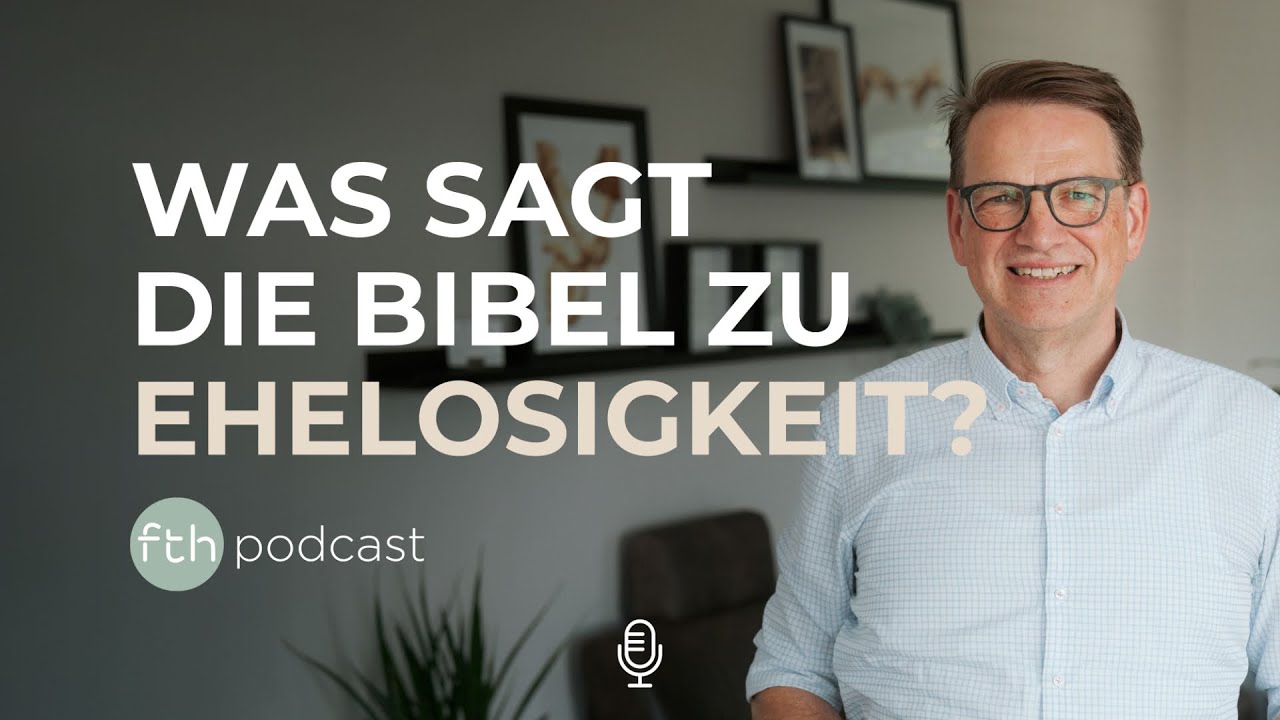 Was sagt die Bibel zu Ehelosigkeit? | Prof. Dr. Armin Baum | FTHpodcast
