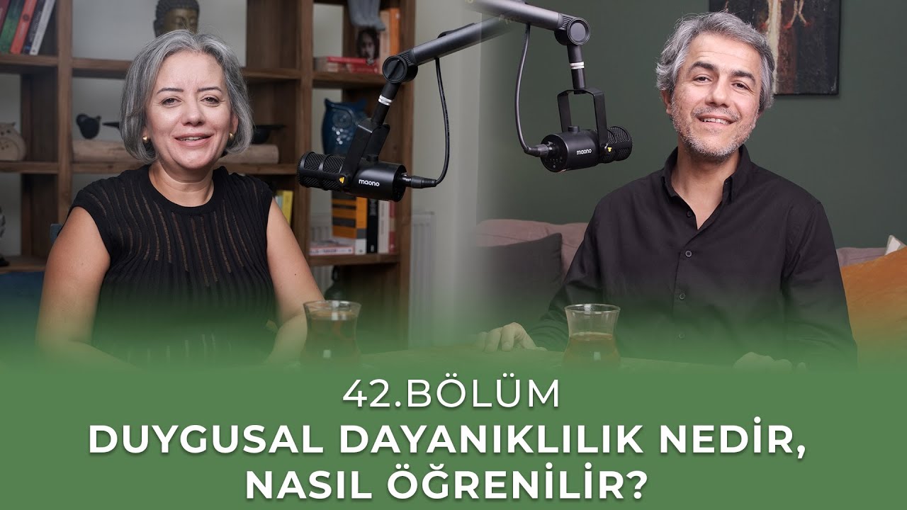 Bölüm 42 I Duygusal Dayanıklılık Nedir, Nasıl Öğrenilir?