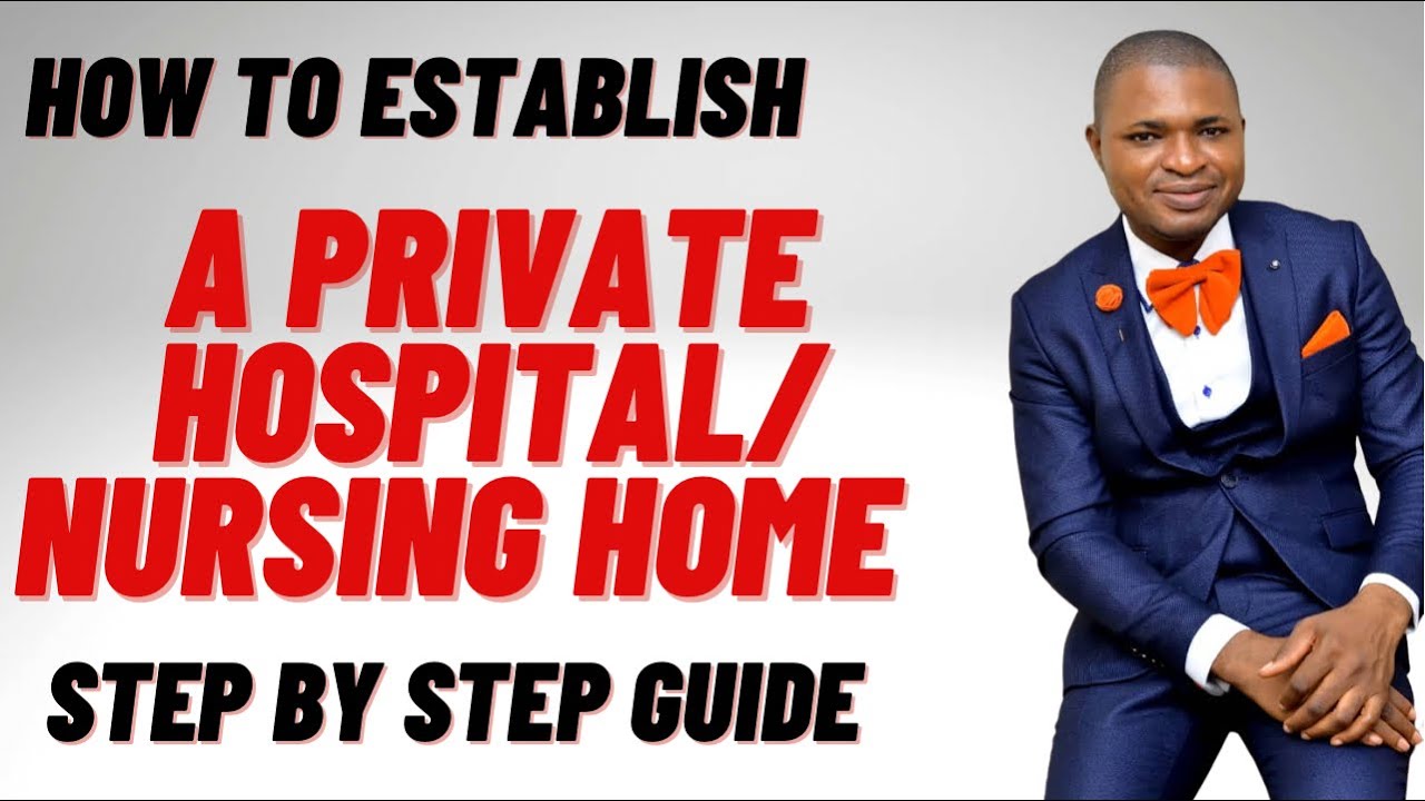 How to Establish A Private Hospital/Nursing Home. A Step By Step Guide.