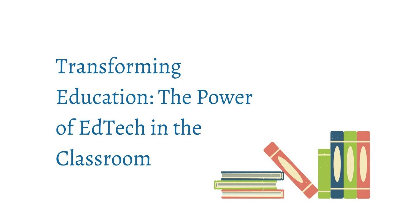 Transforming Education: The Power of EdTech in the Classroom