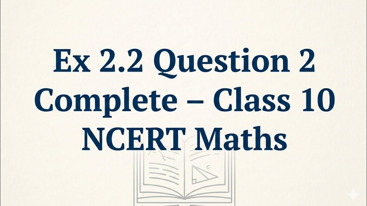 Class 10 Maths Ex 2.2 Question 2 Complete | NCERT Chapter 2