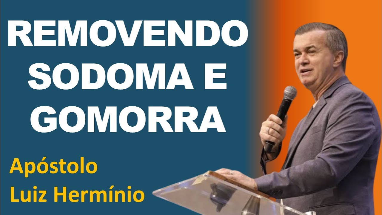 REMOVENDO SODOMA E GOMORRA // Apóstolo Luiz Hermínio