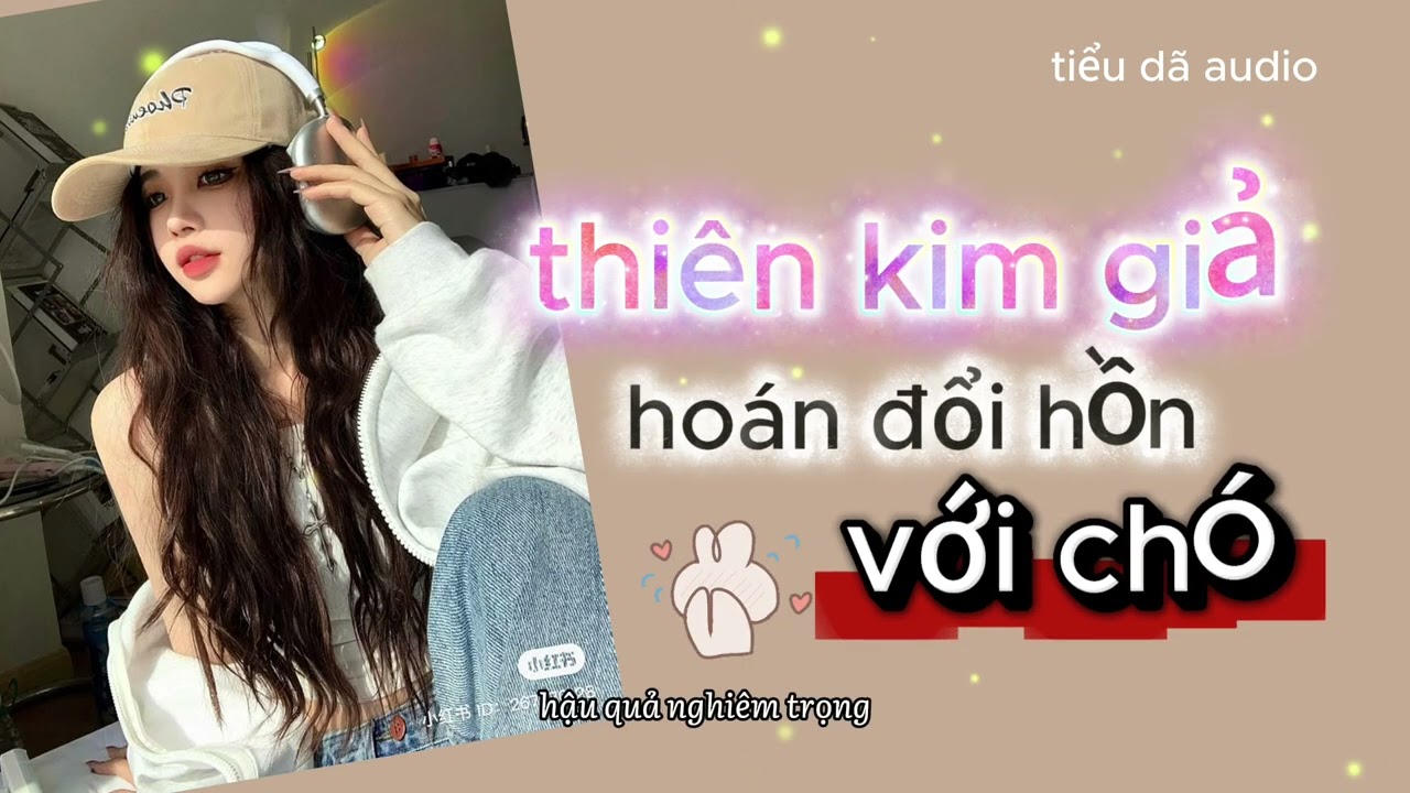 [TRUYỆN AUDIO] [FULL] THIÊN KIM GIẢ HOÁN ĐỔI HỒN VỚI CHÓ // TIỂU DÃ AUDIO SỐ 65