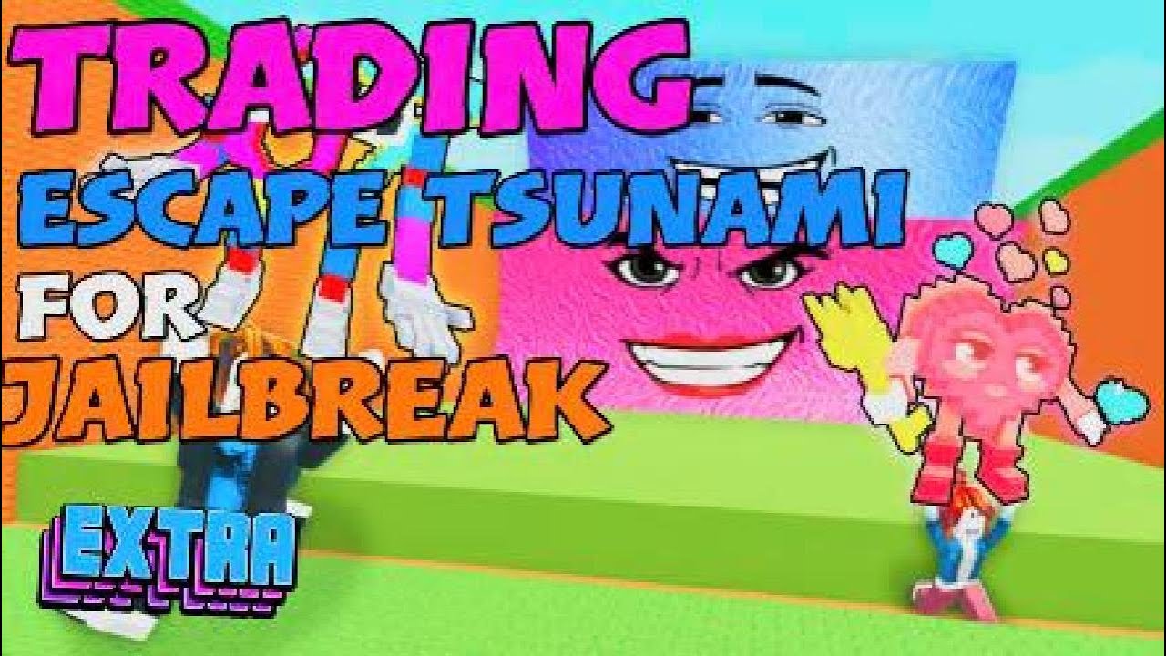 Trading Escape tsunami for Jailbreak