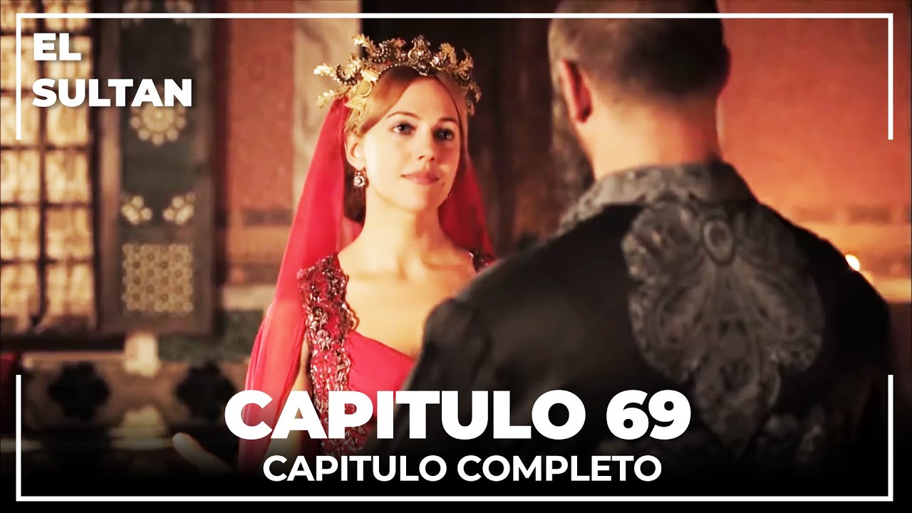 El Sult&aacute;n | Capitulo 69 Completo