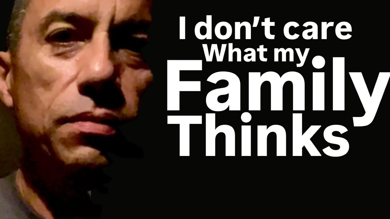 Don’t Care What Your Family Thinks!