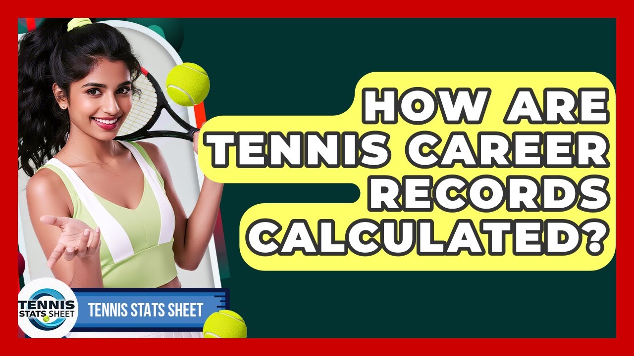 How Are Tennis Career Records Calculated? - Tennis Stats Sheet