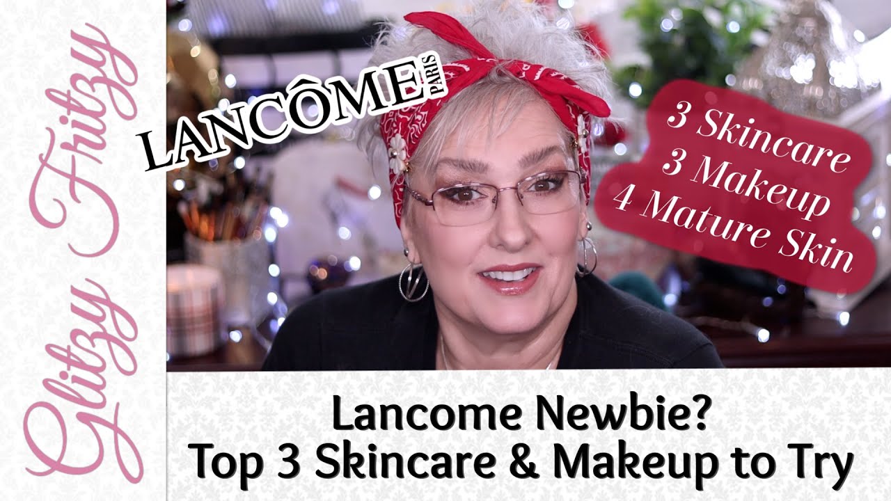 Lancome Top 3 Makeup & Skincare for Mature Skin