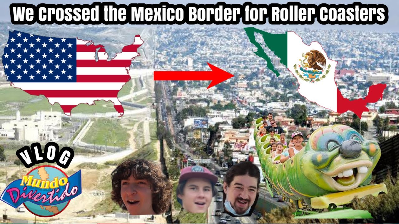 Crossing the MEXICO BORDER for Roller Coasters! | Mundo Divertido VLOG [2022]