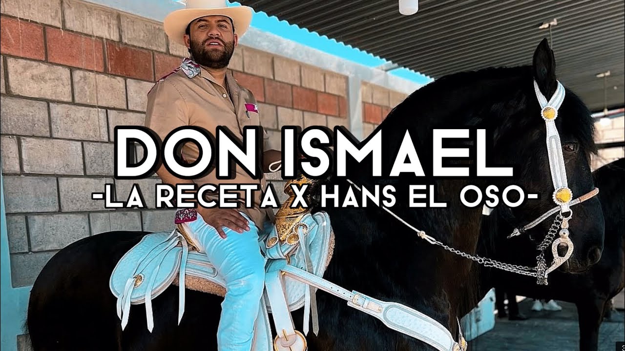 Don Ismael - La Receta x Hans El Oso (Corridos 2023(