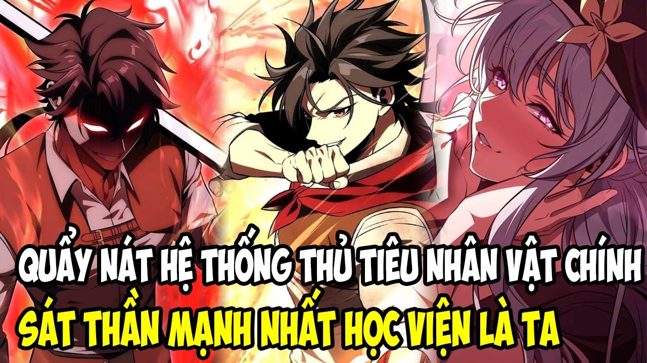 QUẨY NÁT HỆ THỐNG THỦ TIÊU NHÂN VẬT CHÍNH, SÁT THẦN MẠNH NHẤT HỌC VIỆN LÀ TA || REVIEW TRUYỆN TRANH