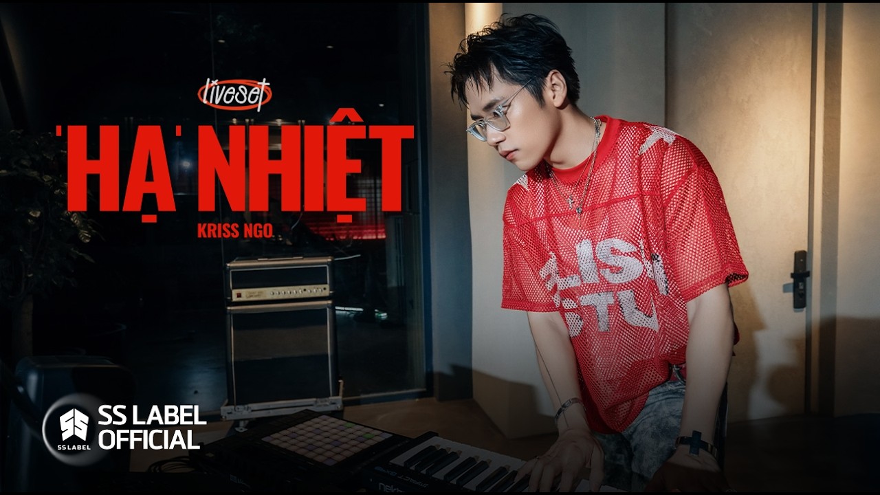 Kriss Ngo | &lsquo;HẠ&rsquo; NHIỆT LIVE SET