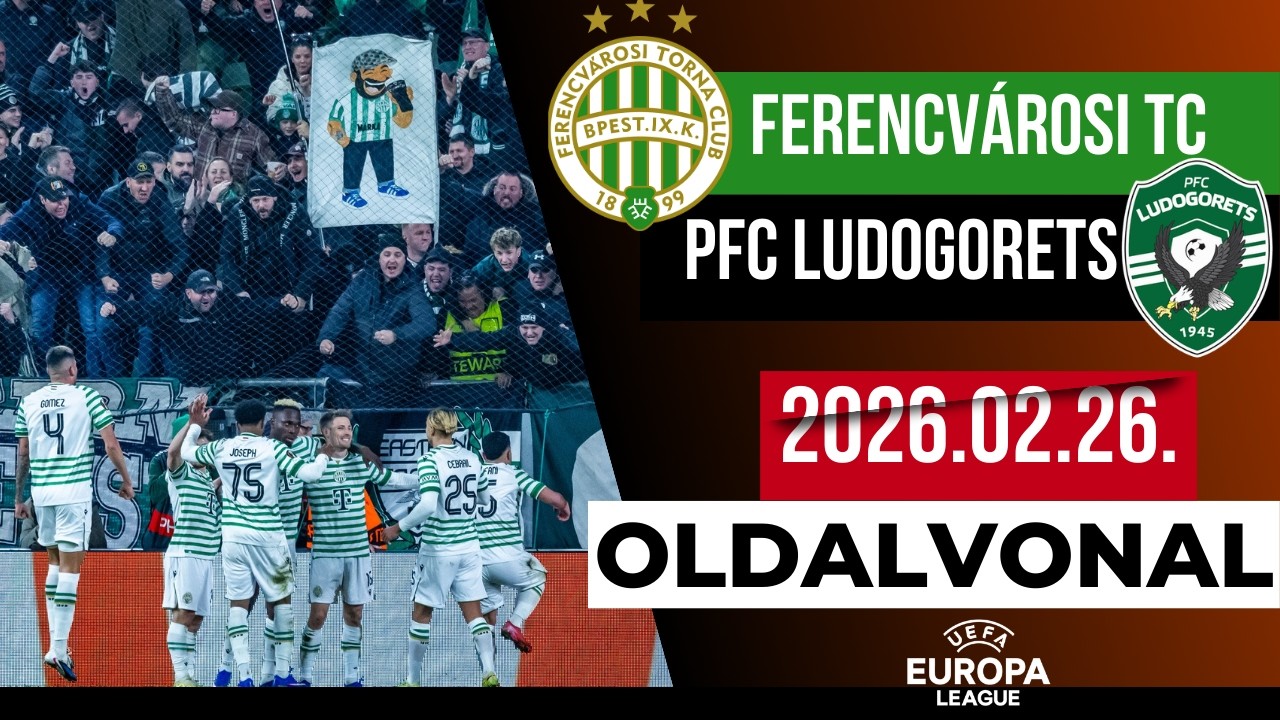 TÖBB MINT 50 ÉV UTÁN TAVASZI TOVÁBBJUTÁS ! | FERENCVÁROS - LUDOGORETS | 2026.02.27. | EL |OLDALVONAL