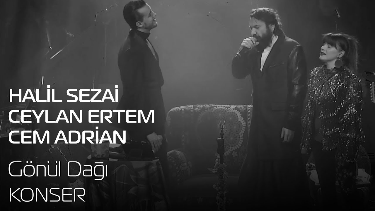 Halil Sezai - Cem Adrian - Ceylan Ertem | Gönül Dağı (Konser)