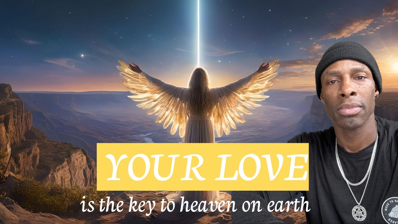 Your LOVE is the KEY to HEAVEN ON EARTH