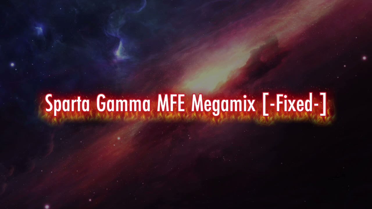 Sparta Gamma MFE Megamix [-Fixed-]