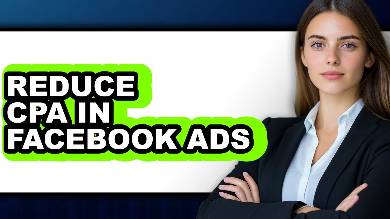 How to Reduce Cpa in Facebook Ads (full Guide)