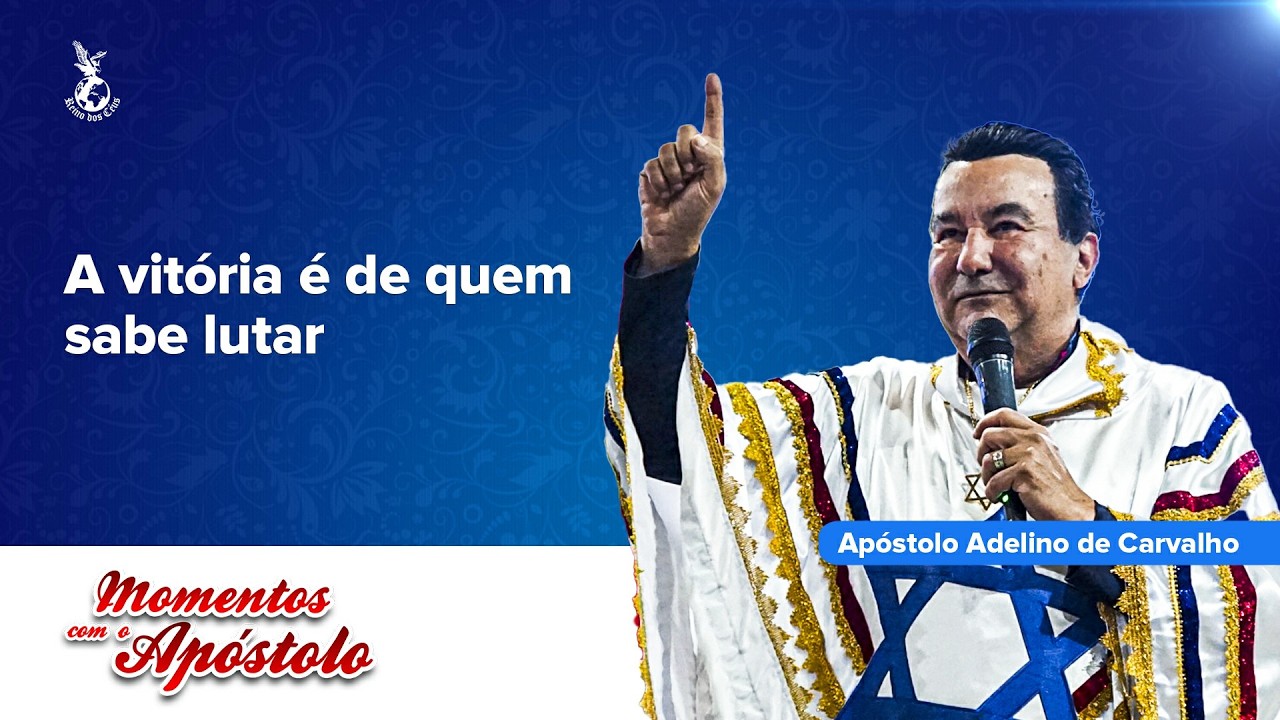 A vitória é de quem sabe lutar | 🦅 Apóstolo Adelino de Carvalho