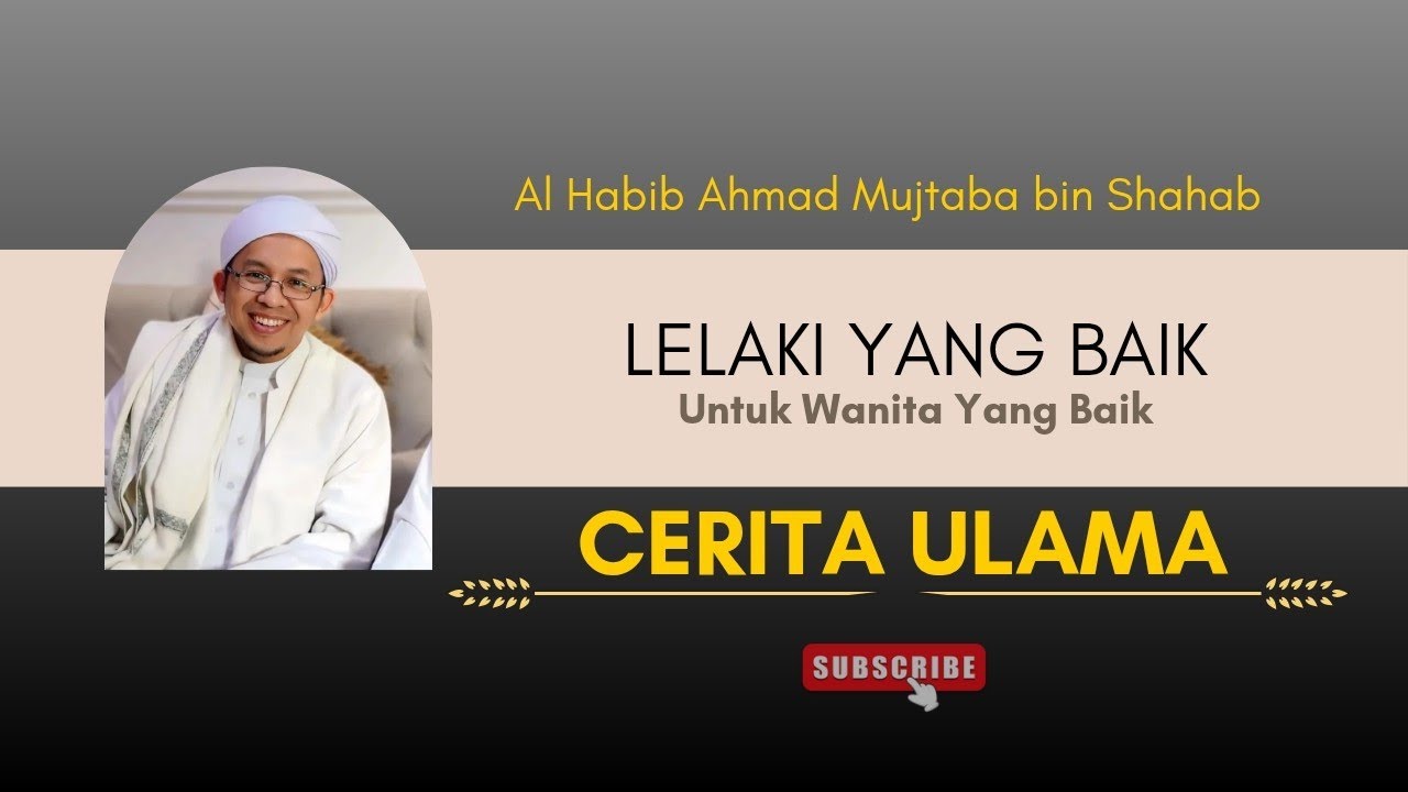 Lelaki Yang Baik Untuk Wanita Yang Baik || Al Habib Ahmad Mujtaba bin Shahab 