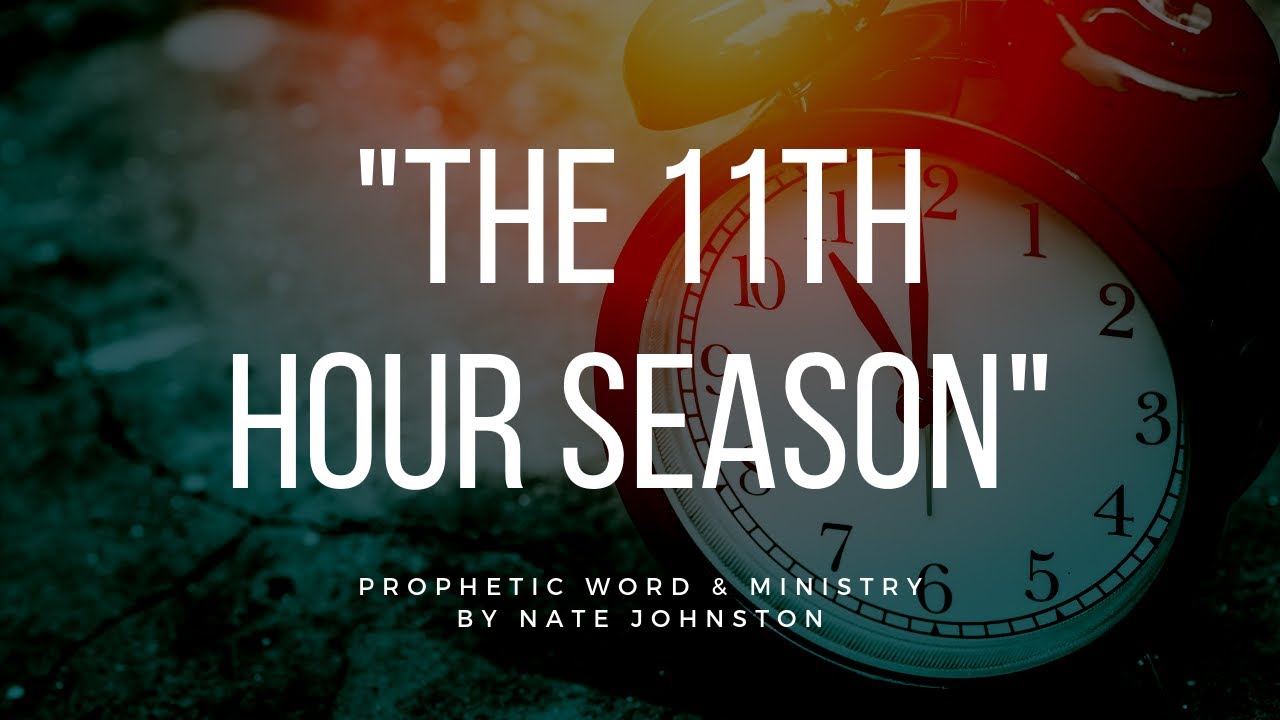 THE 11TH HOUR SEASON// PROPHETIC WORD & WORSHIP
