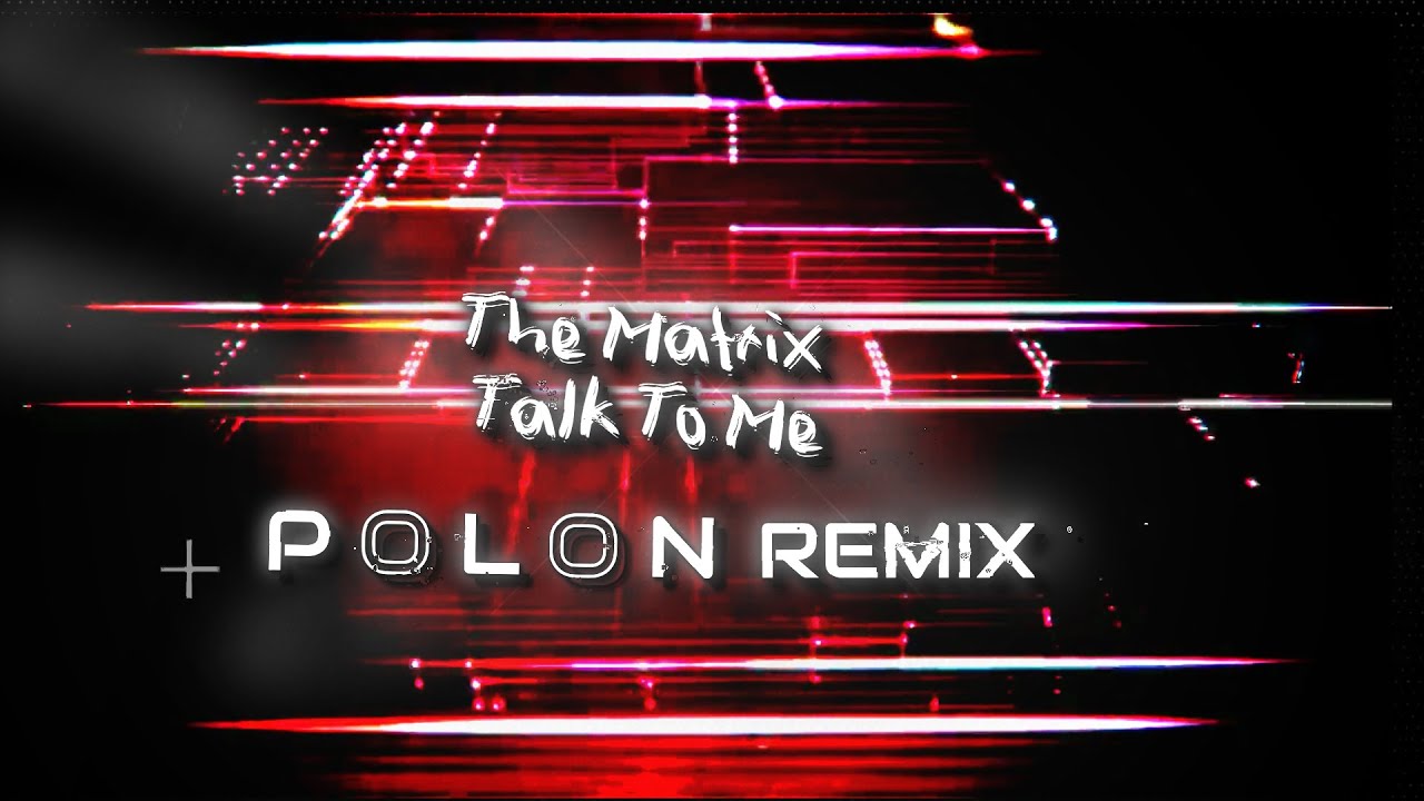 The Matrix -Talk To Me ( Polon Remix )