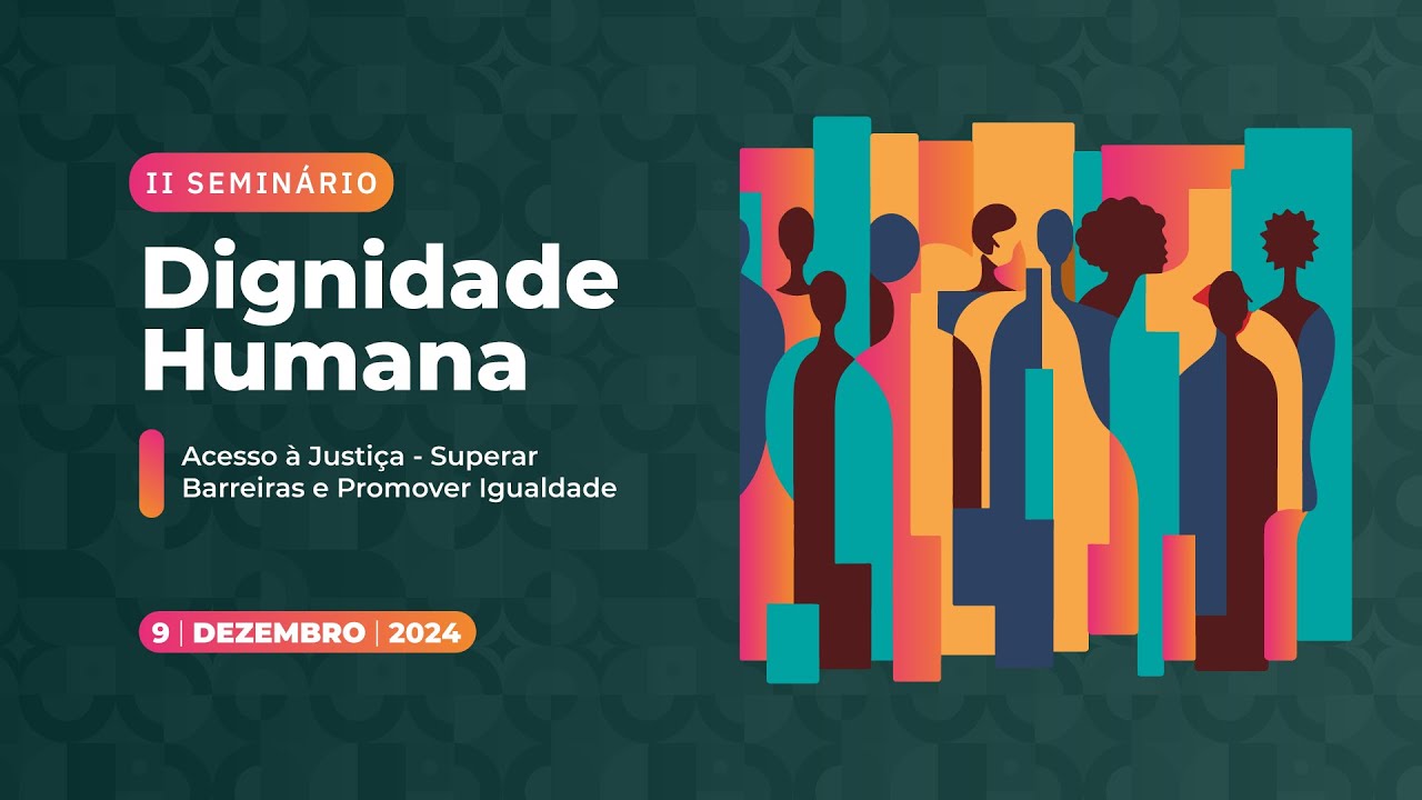 II Sem. de Dignidade Humana – Superar Barreiras e Promover Igualdade - 9 | dezembro | 2024