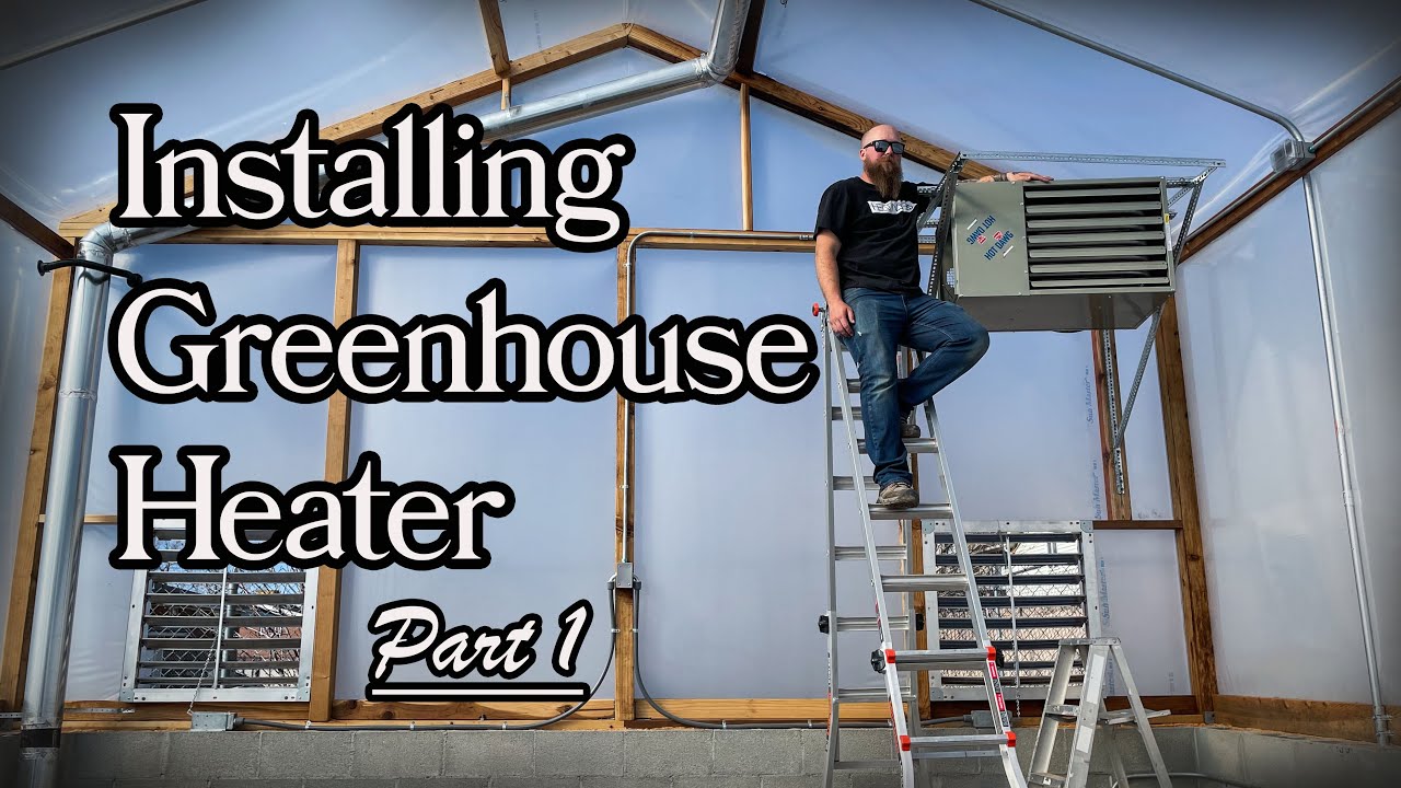 Installing Greenhouse Heater | Part 1