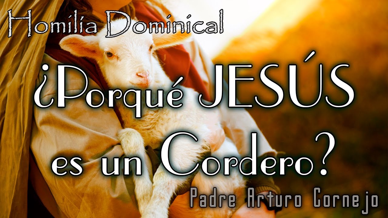 ¿Porque JESÚS es el Cordero de DIOS? - Padre Arturo Cornejo