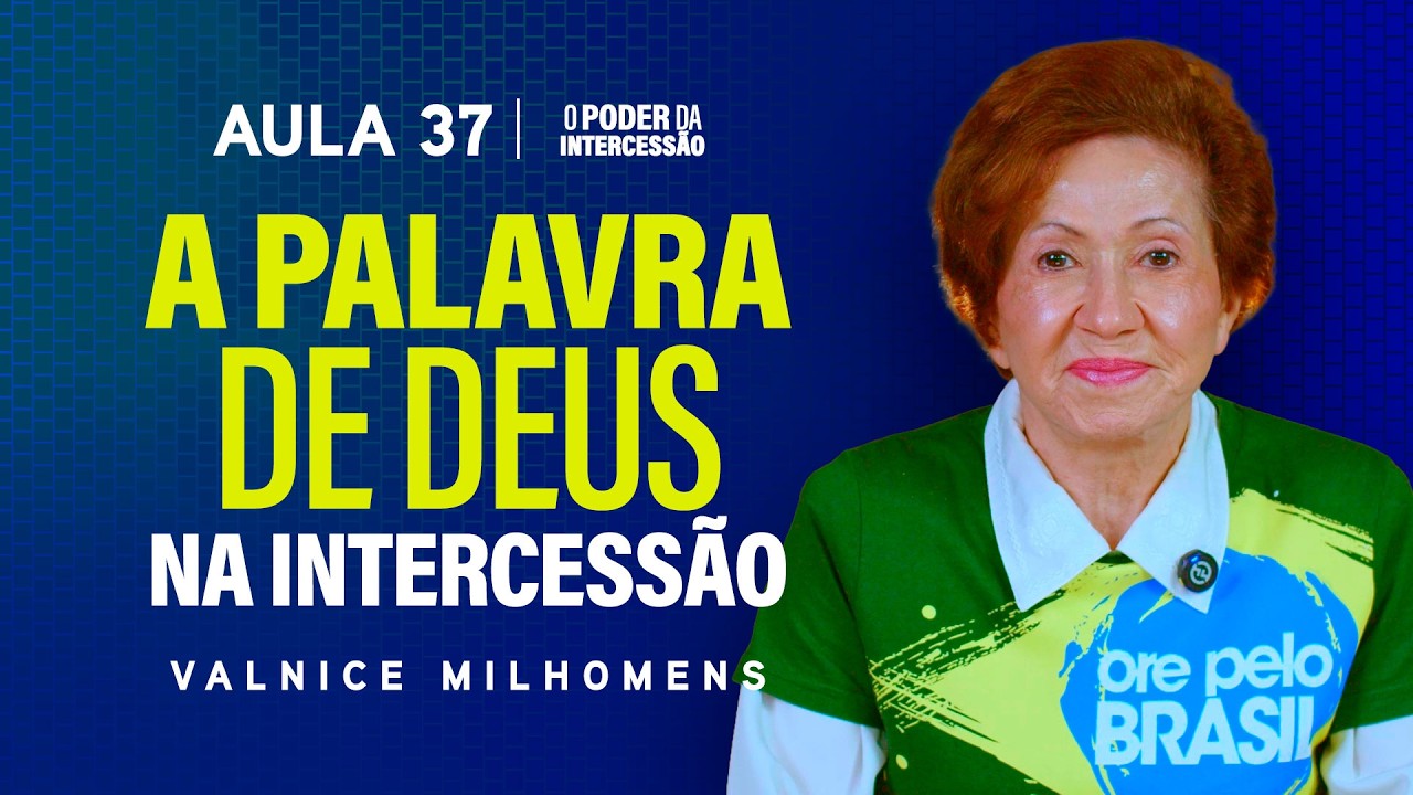 O Poder da Intercess&atilde;o - Aula 37 | Valnice Milhomens
