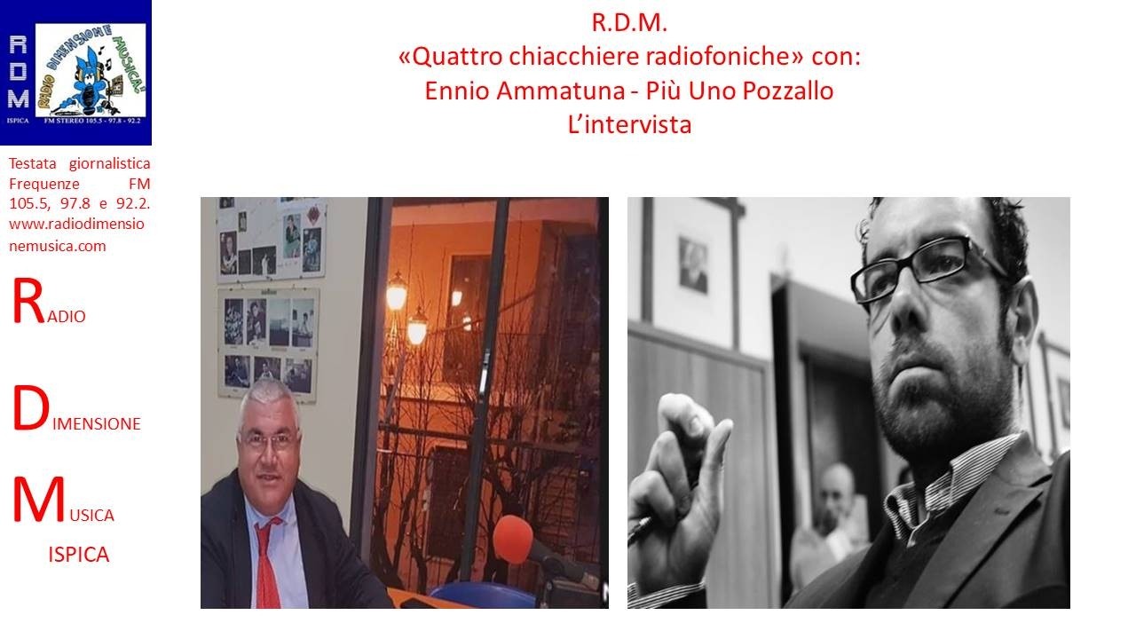 R.D.M. - QUATTRO CHIACCHIERE RADIOFONICHE CON ENNIO AMMATUNA -  PIU' UNO POZZALLO
