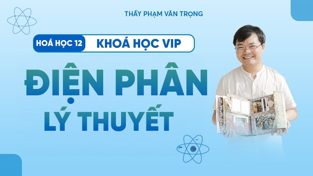 Lý Thuyết Điện Phân | Hóa Học 12 | Thầy Phạm Văn Trọng