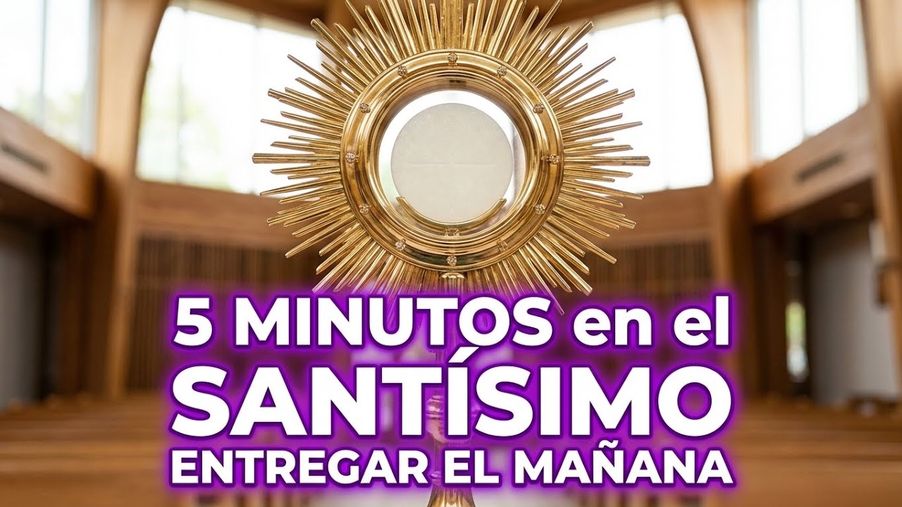 5 minutos al Santísimo Sacramento – Entregar el mañana
