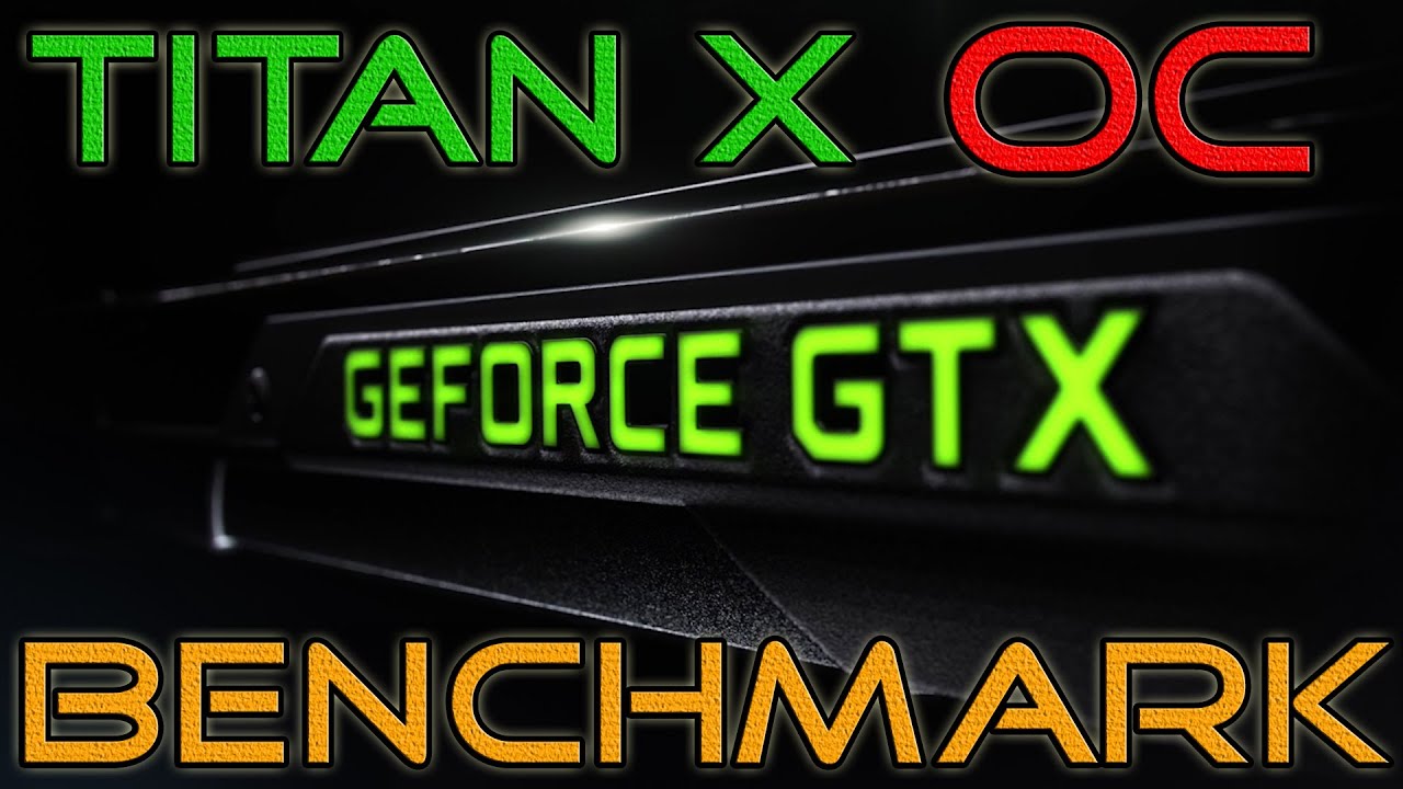 Stock vs Overclock - Nvidia GTX Titan X [Benchmark]