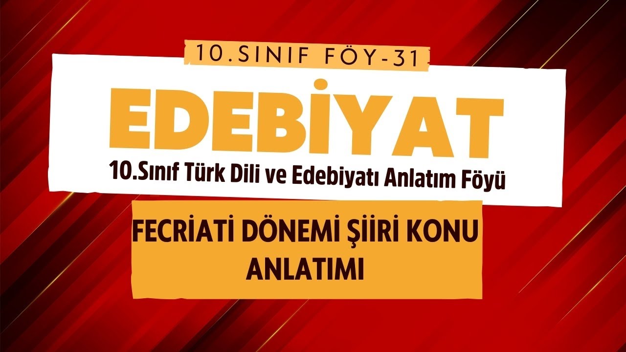 10. Sınıf Türk Dili ve Edebiyatı – Fecriati Dönemi Şiiri | Konu Anlatımı – Föy 31