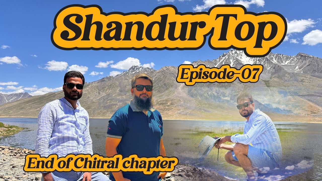 Shandur Top| Shandur Lake| World's Highest Polo Ground| Polo Ground| Upper Chitral| Episode-07