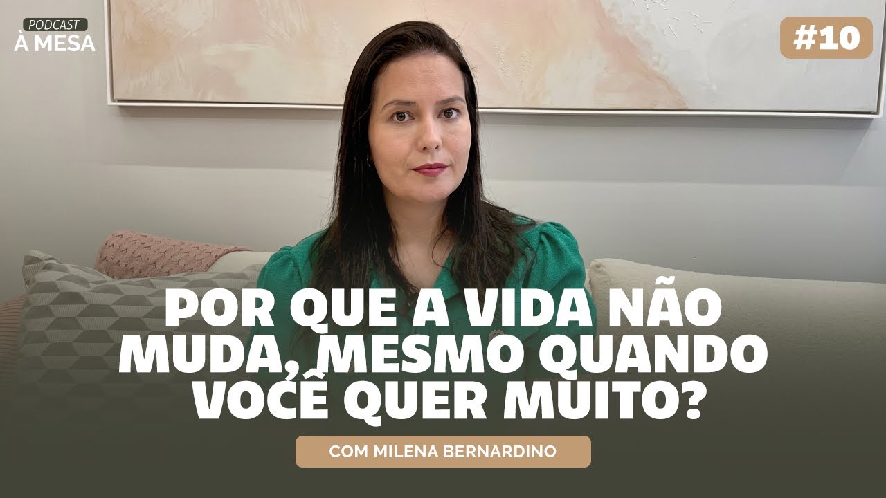 #10 À MESA PODCAST | POR QUE A VIDA NÃO MUDA, MESMO QUANDO VOCÊ QUER MUITO?
