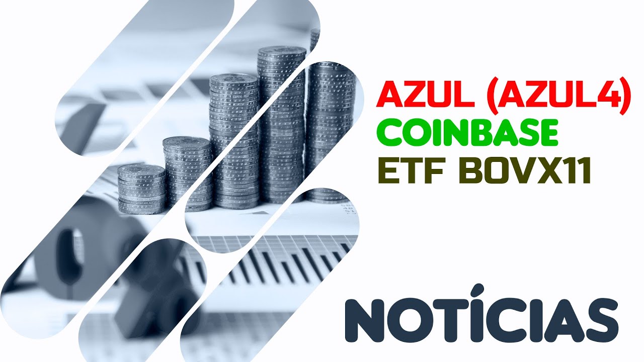 Azul (AZUL4) - Coinbase - ETF BOVX11 - P&atilde;o de A&ccedil;&uacute;car