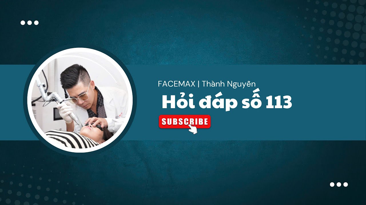 HỎI Đ&Aacute;P 2025 #113 | Thẩm mỹ viện Facemax