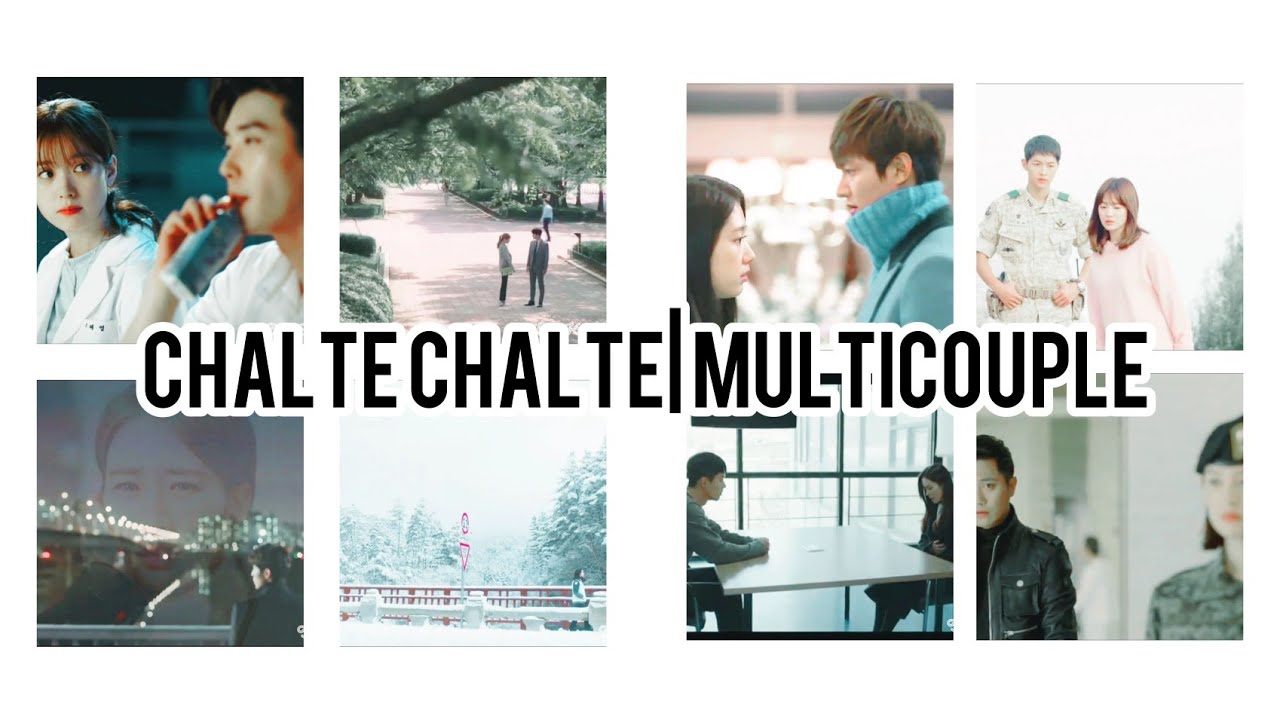Chalte Chalte | multicouple ~ Korean mix