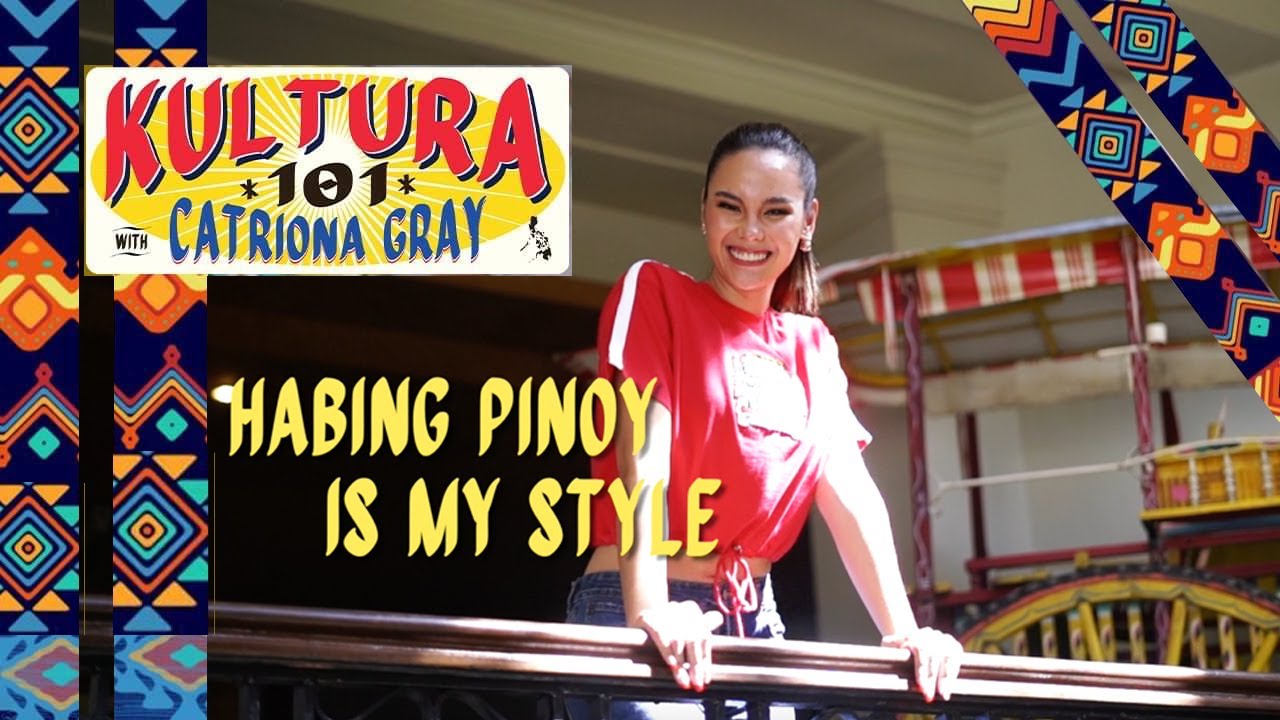 Habing Pinoy Is My Style: Ep2 of Kultura 101 with Cat | Catriona Gray