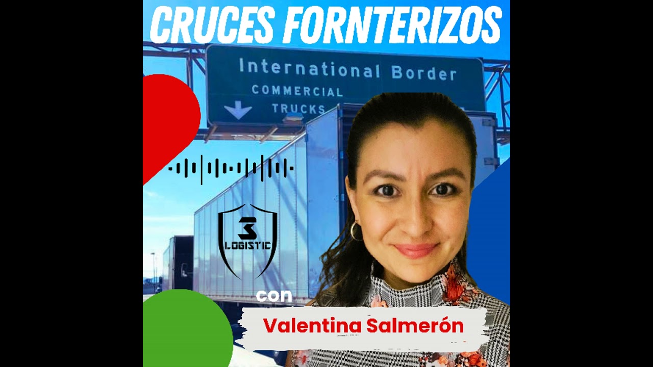 Cruces Fronterizos de Carga con Valentina Salmerón de 3 Logistics