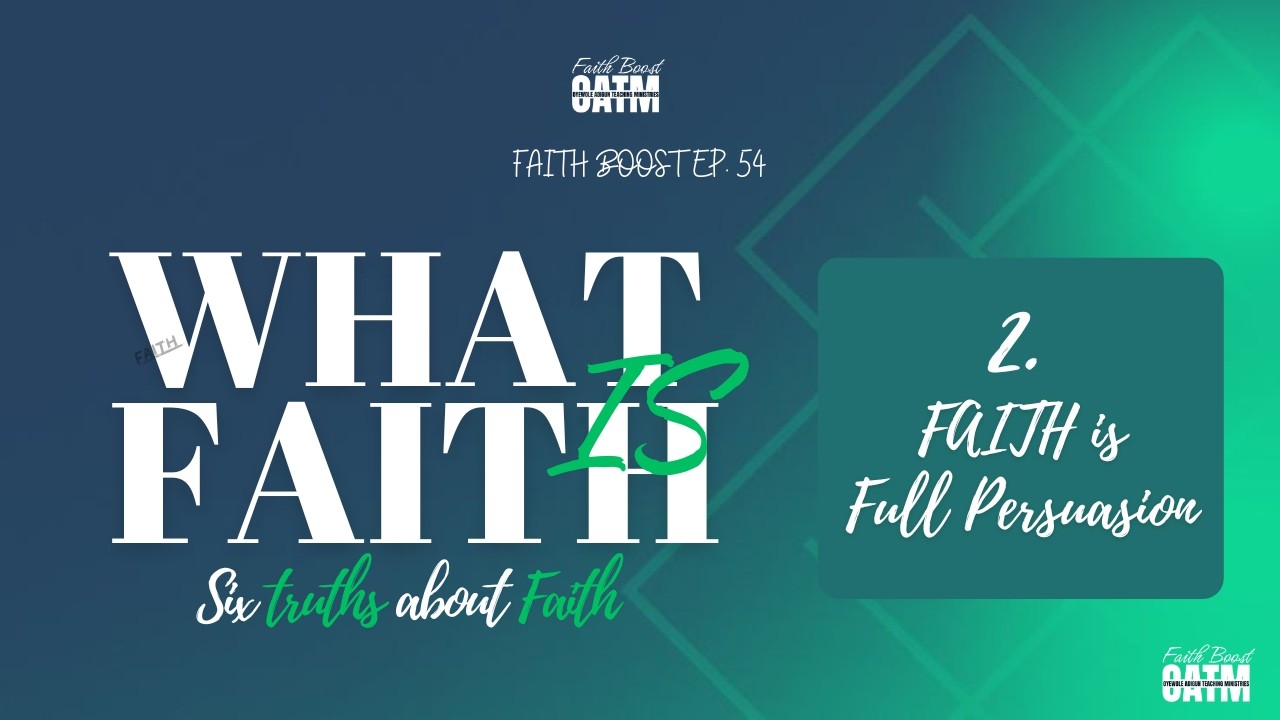 Faith Boost with Pastor Oyewole Joel | What Faith Is II | Faith is Full Persuasion | Episode 55