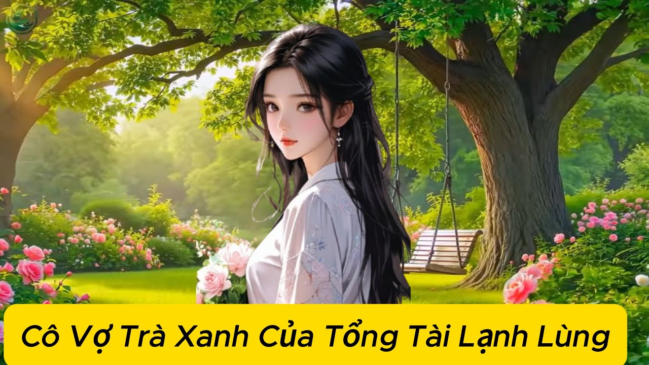 truyện audio full / Cô Vợ Trà Xanh Của Tổng Tài Lạnh Lùng / full audio