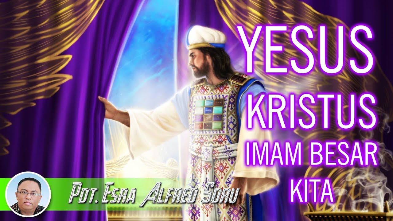 Pdt. Esra Alfred Soru : YESUS IMAM BESAR KITA