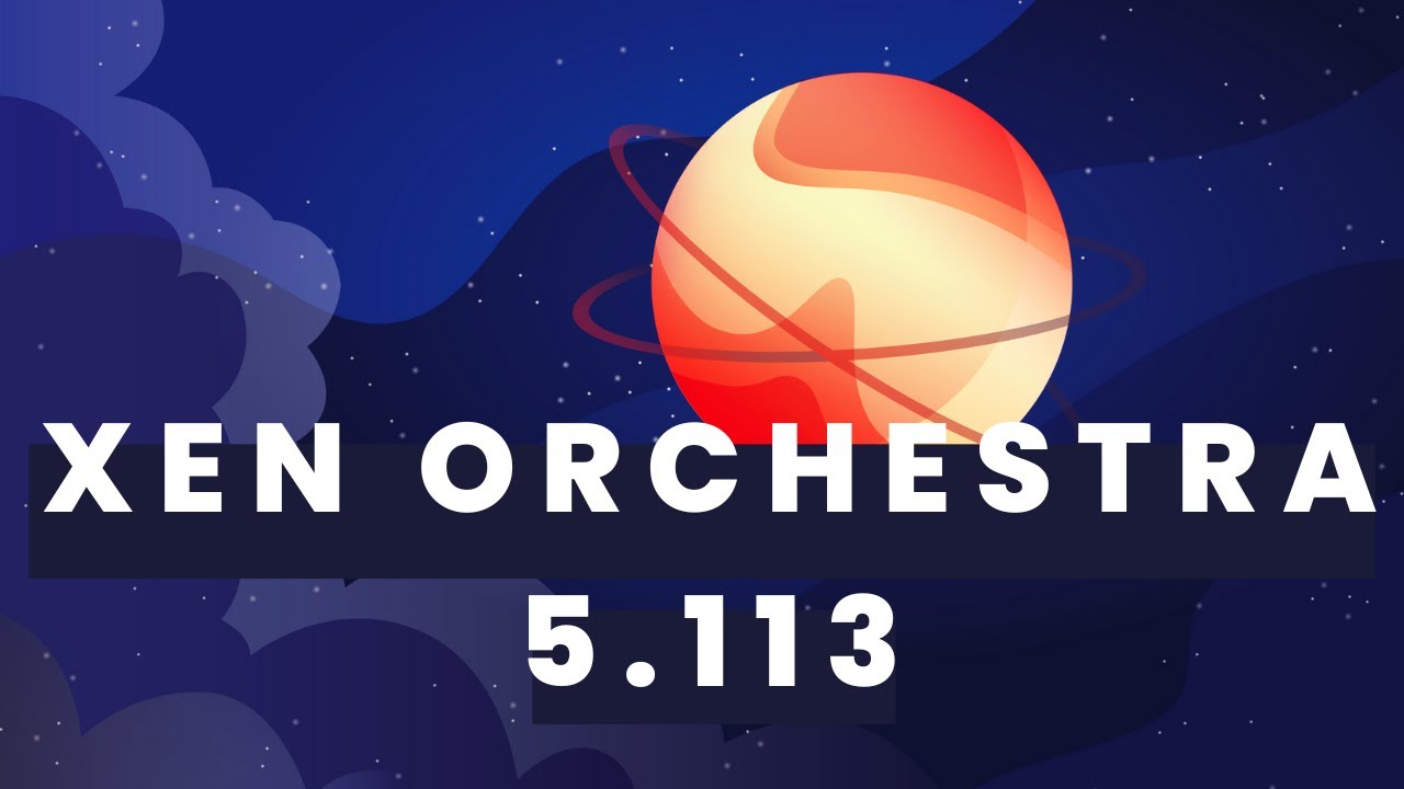 Xen Orchestra 5.113 - XO6 уже в продаже, улучшения инструментов миграции с VMware на Vates и мног...