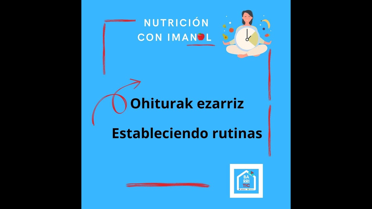 Nutrizioa: Ohiturak ezarriz  // Nutrición: Estableciendo rutinas