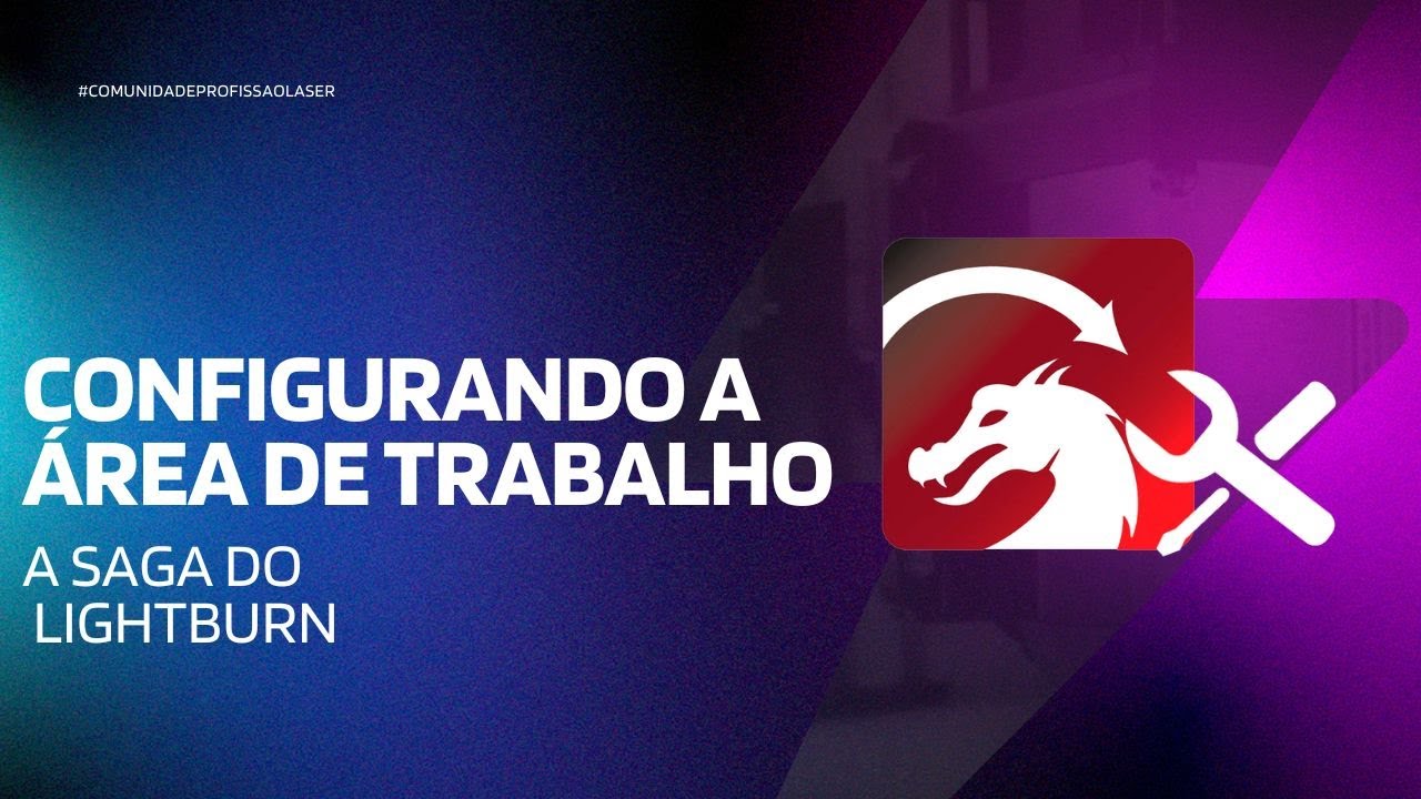 Configurando a Área de Trabalho - A Saga do LightBurn