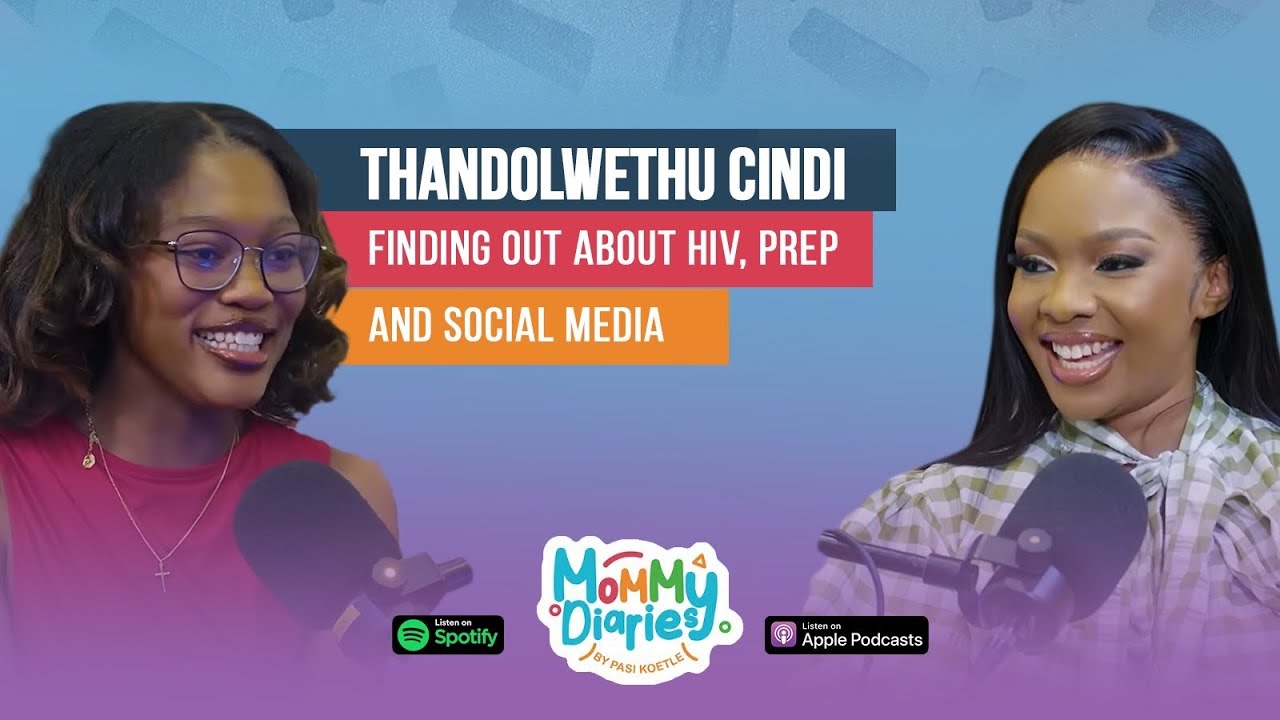 THANDOLWETHU CINDI | FINDING OUT ABOUT HIV, PREP AND SOCIAL MEDIA | MOMMY DIARIES BY PASI