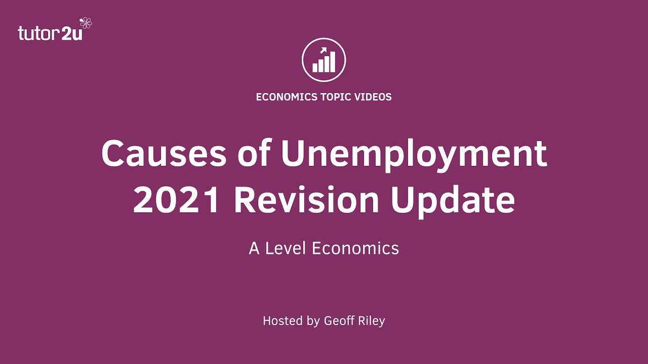 Unemployment (2021 Revision Update) Causes of Unemployment I A Level and IB Economics